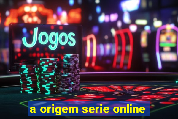 a origem serie online